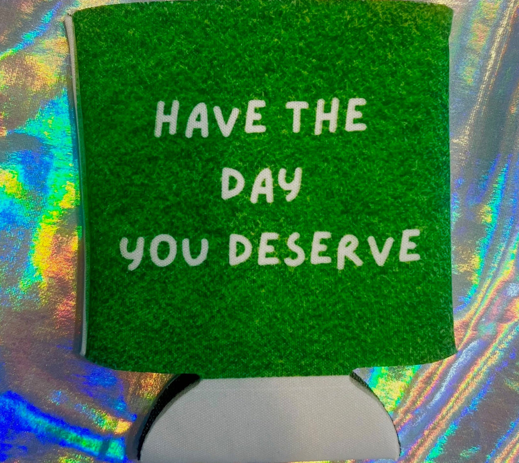 Day You Deserve Coozie