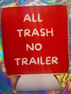 All Trash No Trailer Coozie