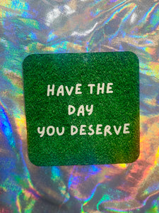 Day You Deserve Coaster