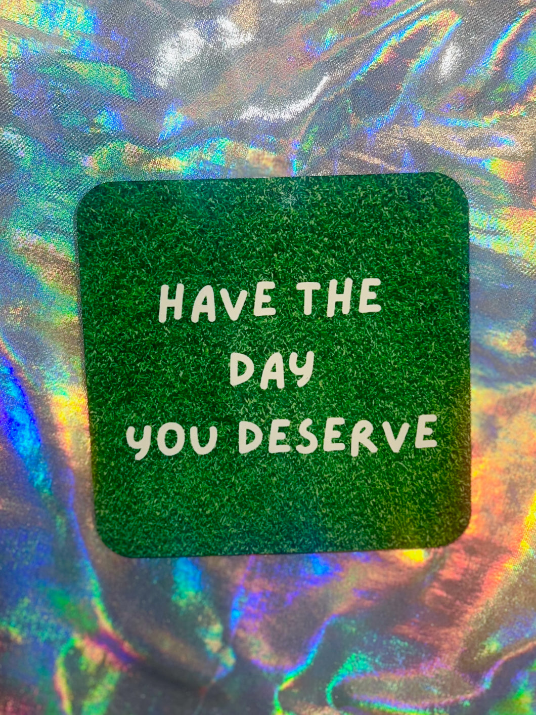 Day You Deserve Coaster