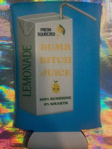 Dumb Bitch Juice Coozie