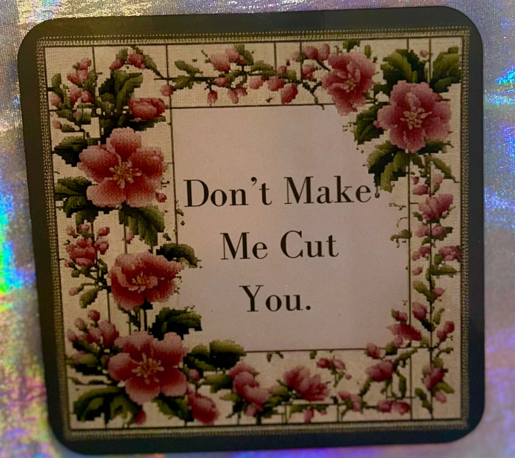 Don't Make Me Cut You Coaster