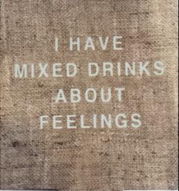 I Mixed Drinks About Feelings Coozie